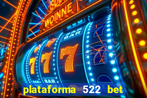 plataforma 522 bet 茅 confi谩vel